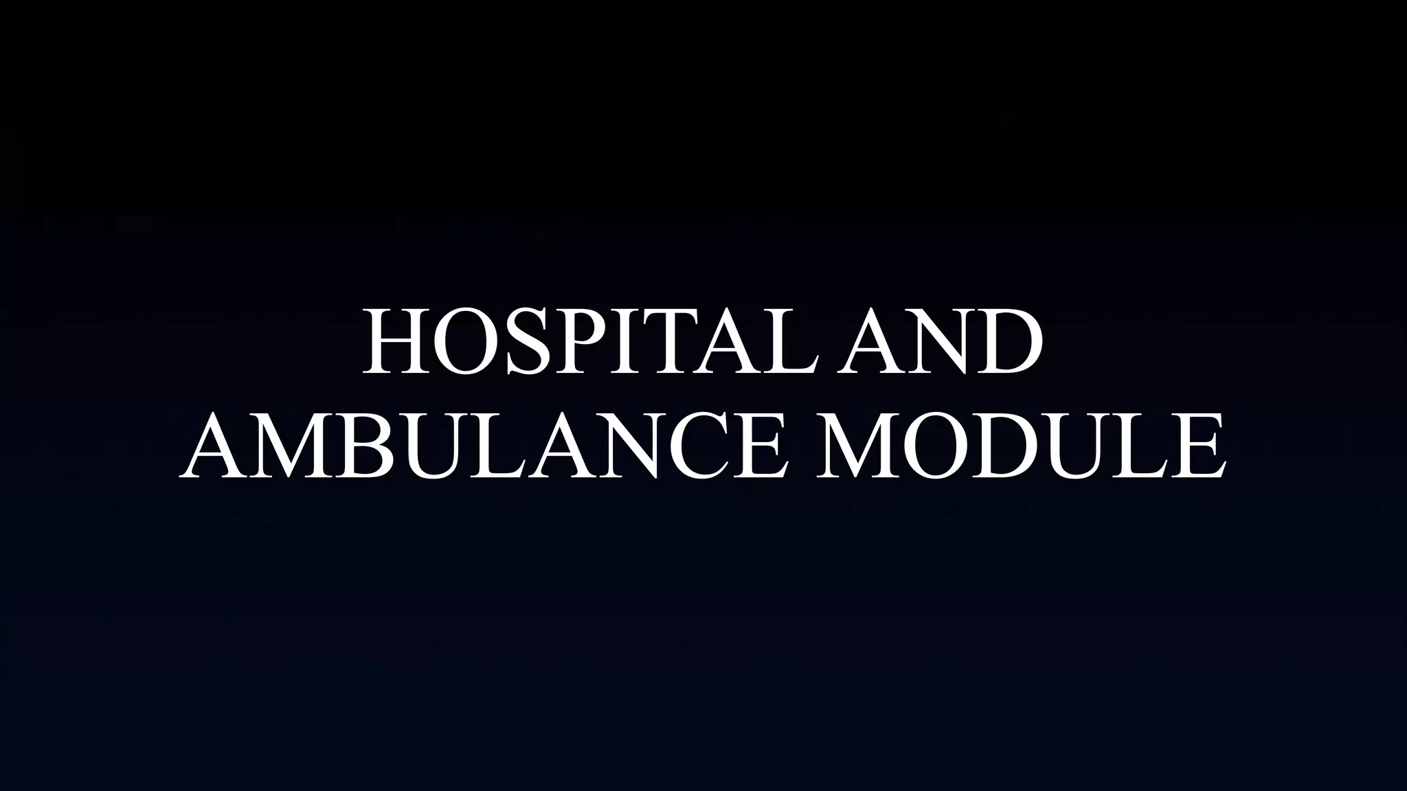 HOSPITAL AND
AMBULANCE MODULE
 