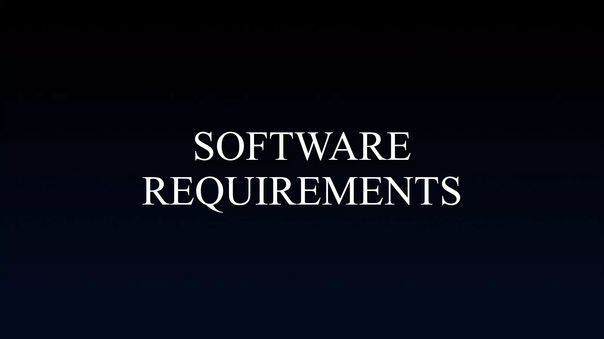 SOFTWARE
REQUIREMENTS
 