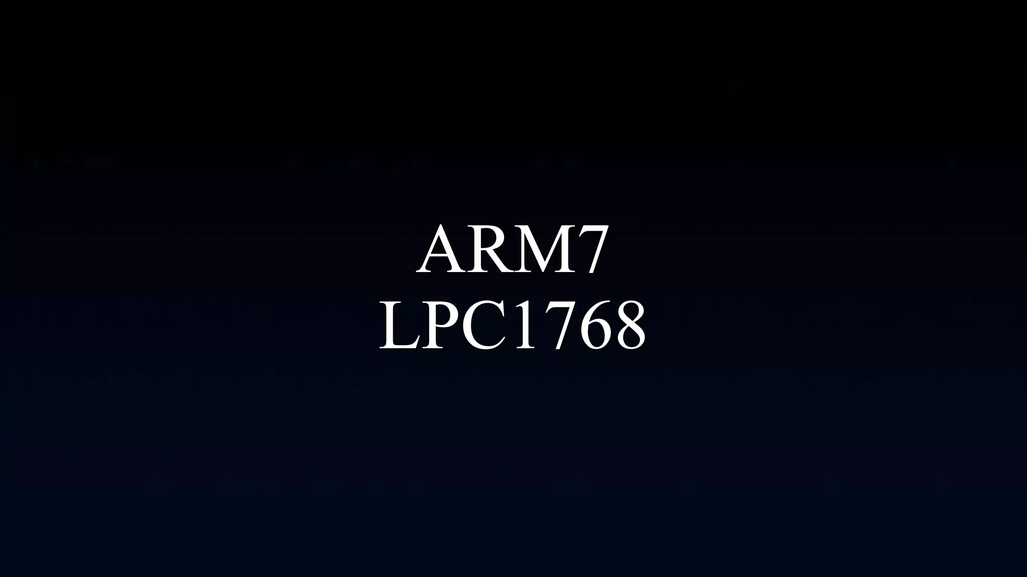 ARM7
LPC1768
 