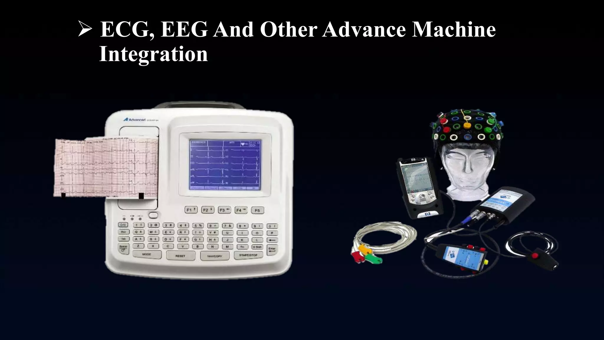  ECG, EEG And Other Advance Machine
Integration
 