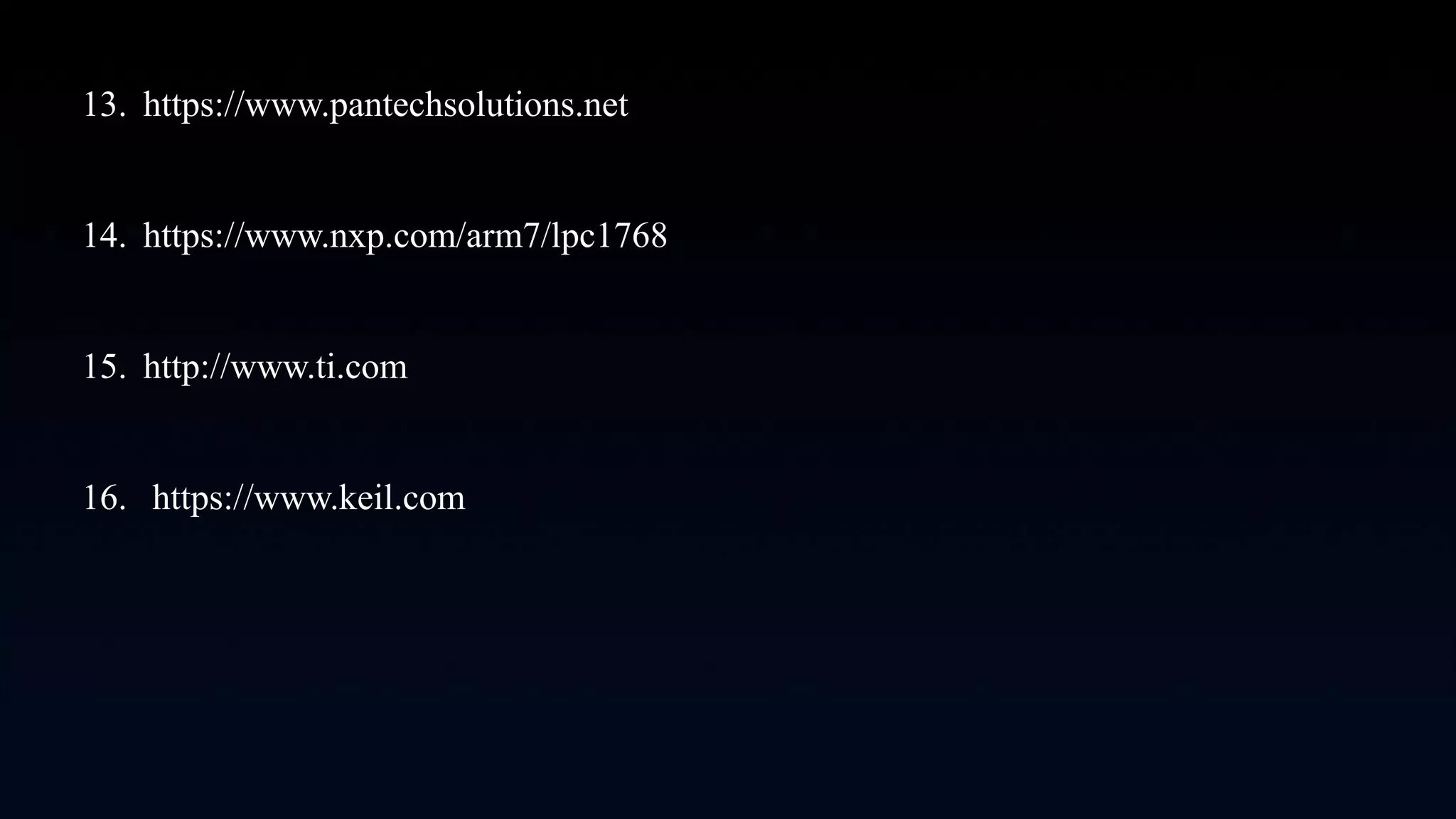 13. https://www.pantechsolutions.net
14. https://www.nxp.com/arm7/lpc1768
15. http://www.ti.com
16. https://www.keil.com
 