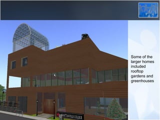 Some of the larger homes included rooftop gardens and greenhouses 