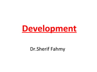Development
Dr.Sherif Fahmy
 