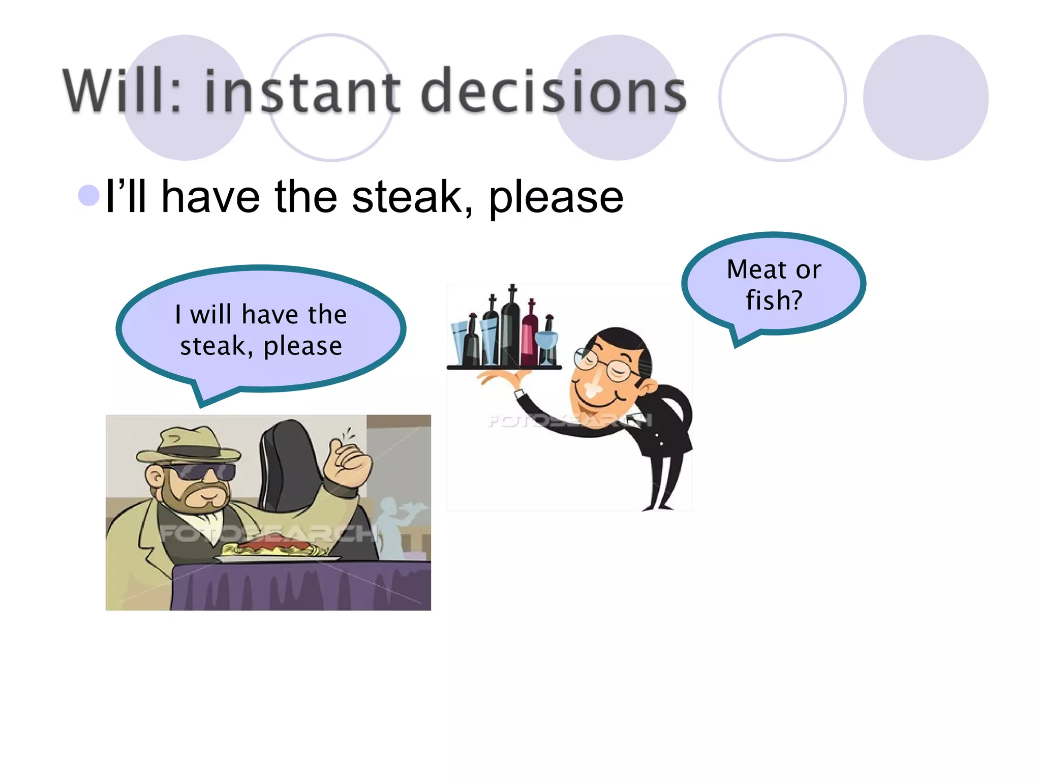 I’ll have the steak, please Meat or fish? I will have the steak, please Meat or fish? 
