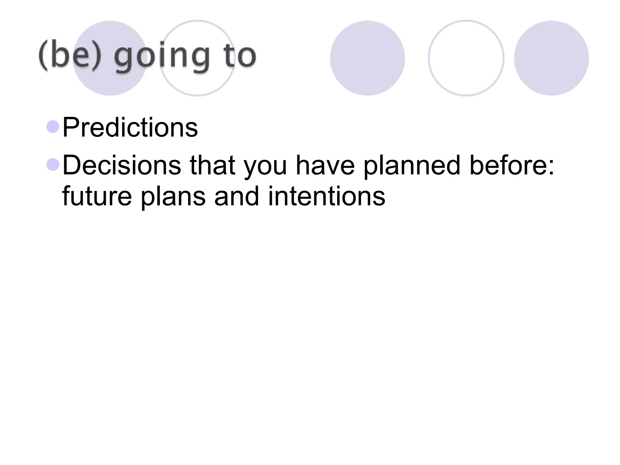 Predictions Decisions that you have planned before: future plans and intentions 