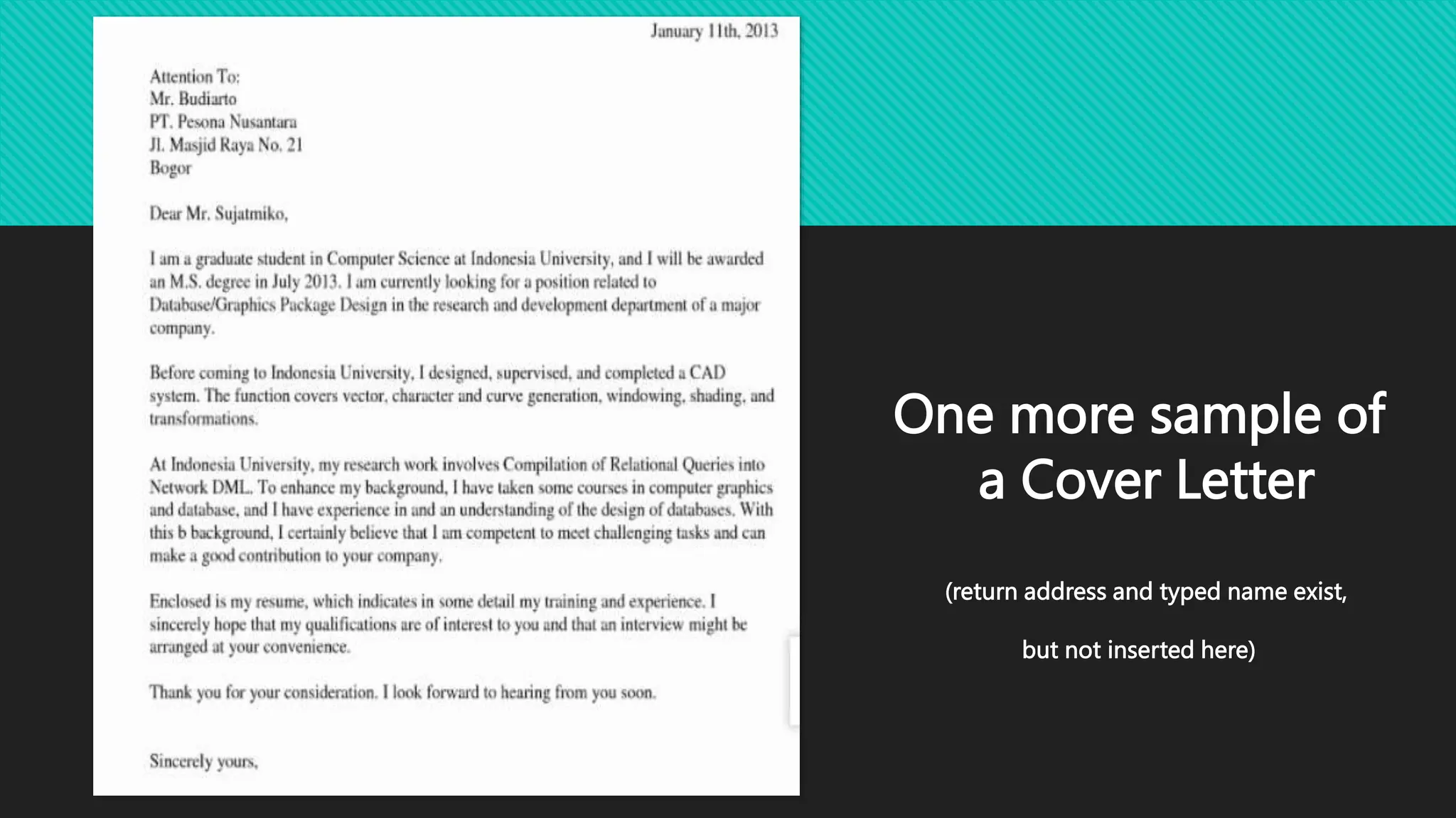 One more sample of
a Cover Letter
(return address and typed name exist,
but not inserted here)
 