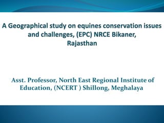 *Asst. Professor, North East Regional Institute of
Education, (NCERT ) Shillong, Meghalaya
 