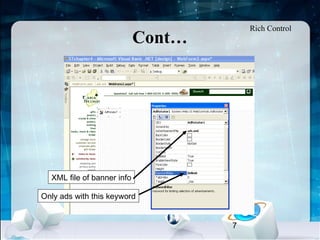 7
Cont…
Only ads with this keyword
XML file of banner info
Rich Control
 