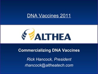 Commercializing DNA Vaccines DNA Vaccines 2011 Rick Hancock, President [email_address] 