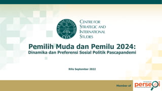 Pemilih Muda dan Pemilu 2024:
Dinamika dan Preferensi Sosial Politik Pascapandemi
Rilis September 2022
1
Member of
 