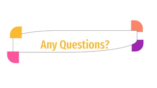 Any Questions?
 