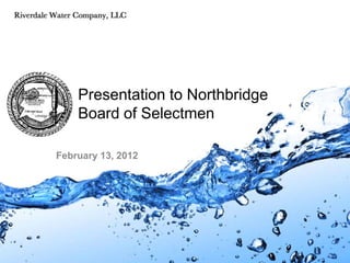 Presentation to Northbridge
    Board of Selectmen

February 13, 2012
 