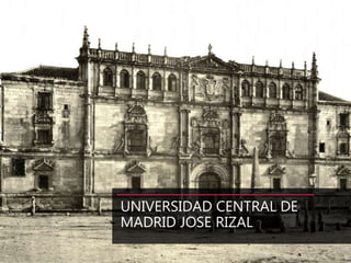 UNIVERSIDAD CENTRAL DE
MADRID JOSE RIZAL
 