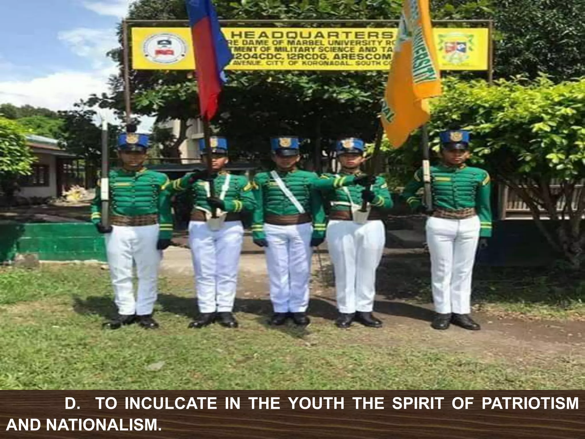 D. TO INCULCATE IN THE YOUTH THE SPIRIT OF PATRIOTISM
AND NATIONALISM.
 