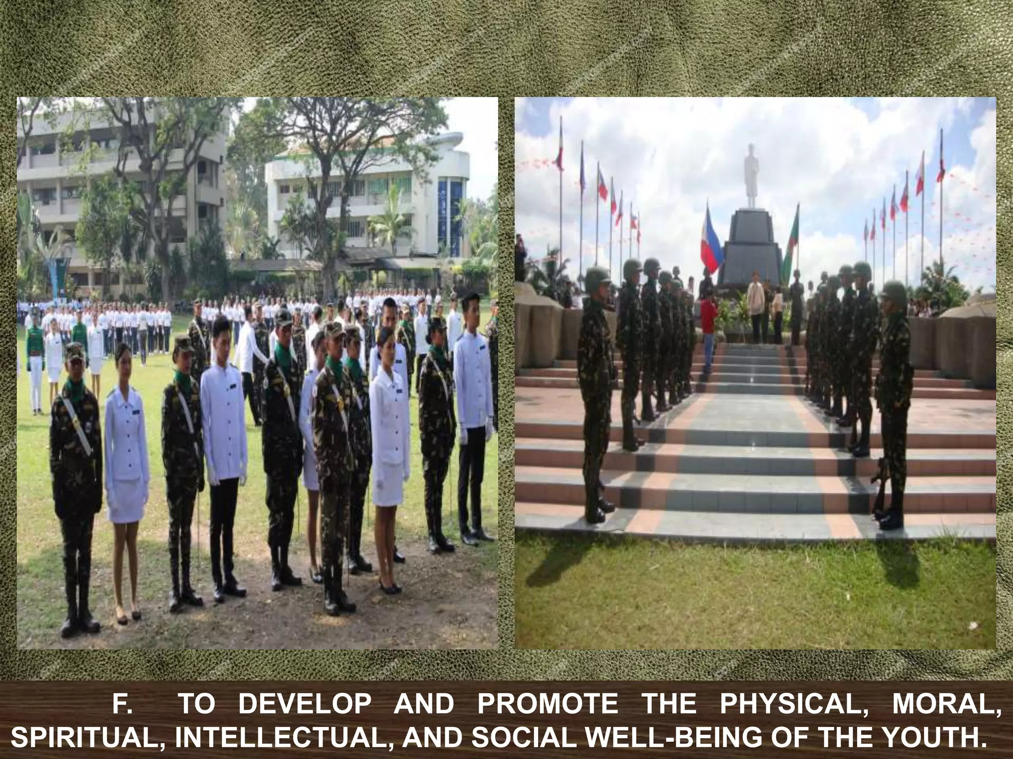 F. TO DEVELOP AND PROMOTE THE PHYSICAL, MORAL,
SPIRITUAL, INTELLECTUAL, AND SOCIAL WELL-BEING OF THE YOUTH.
 