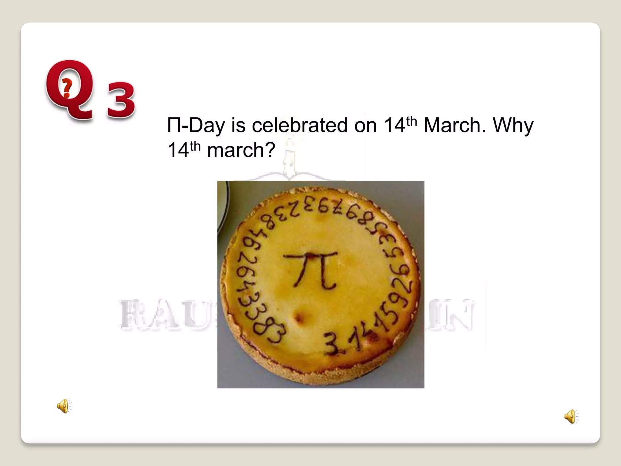 Π-Day is celebrated on 14th March. Why
14th march?
 