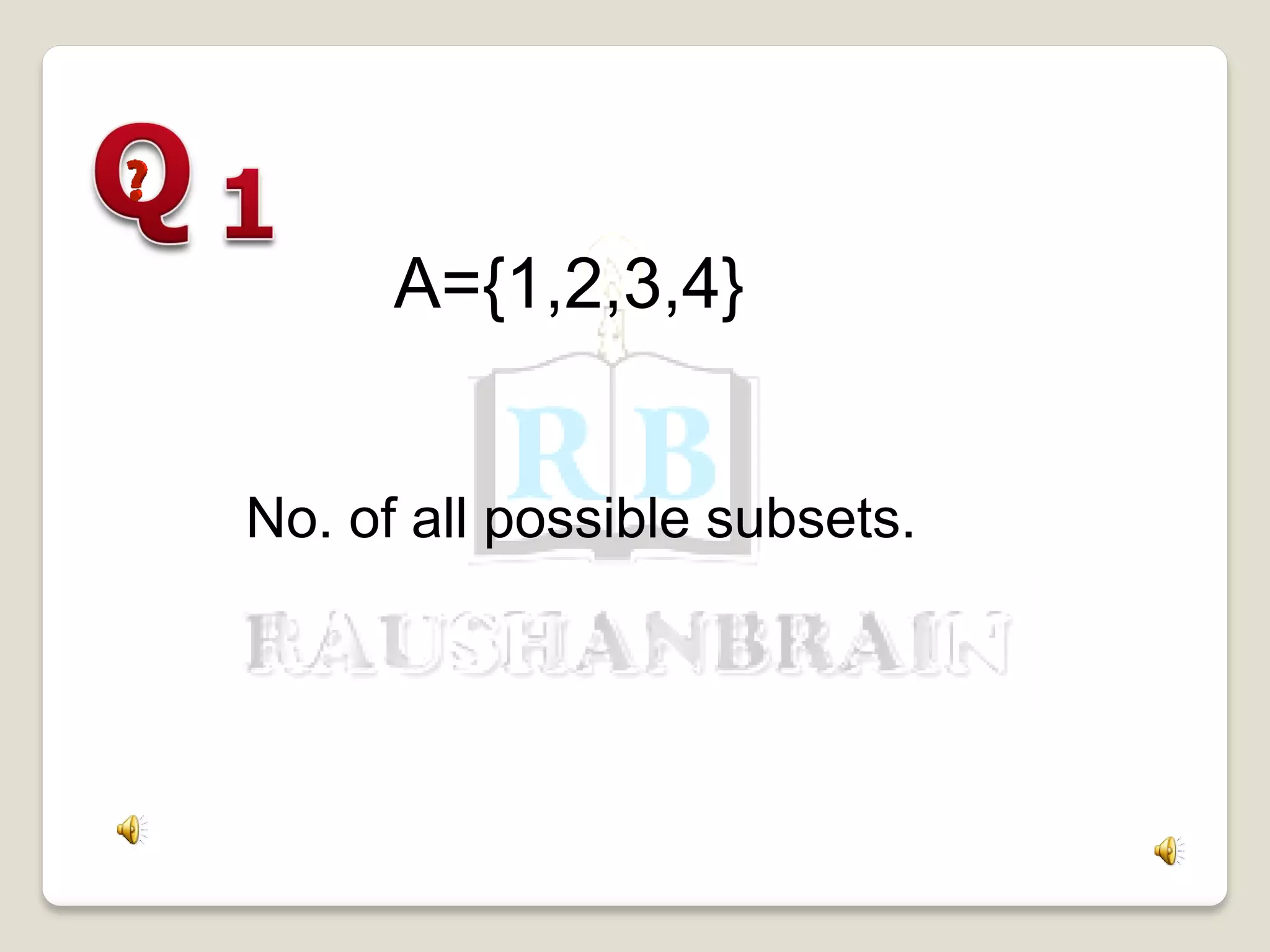 A={1,2,3,4}
No. of all possible subsets.
 