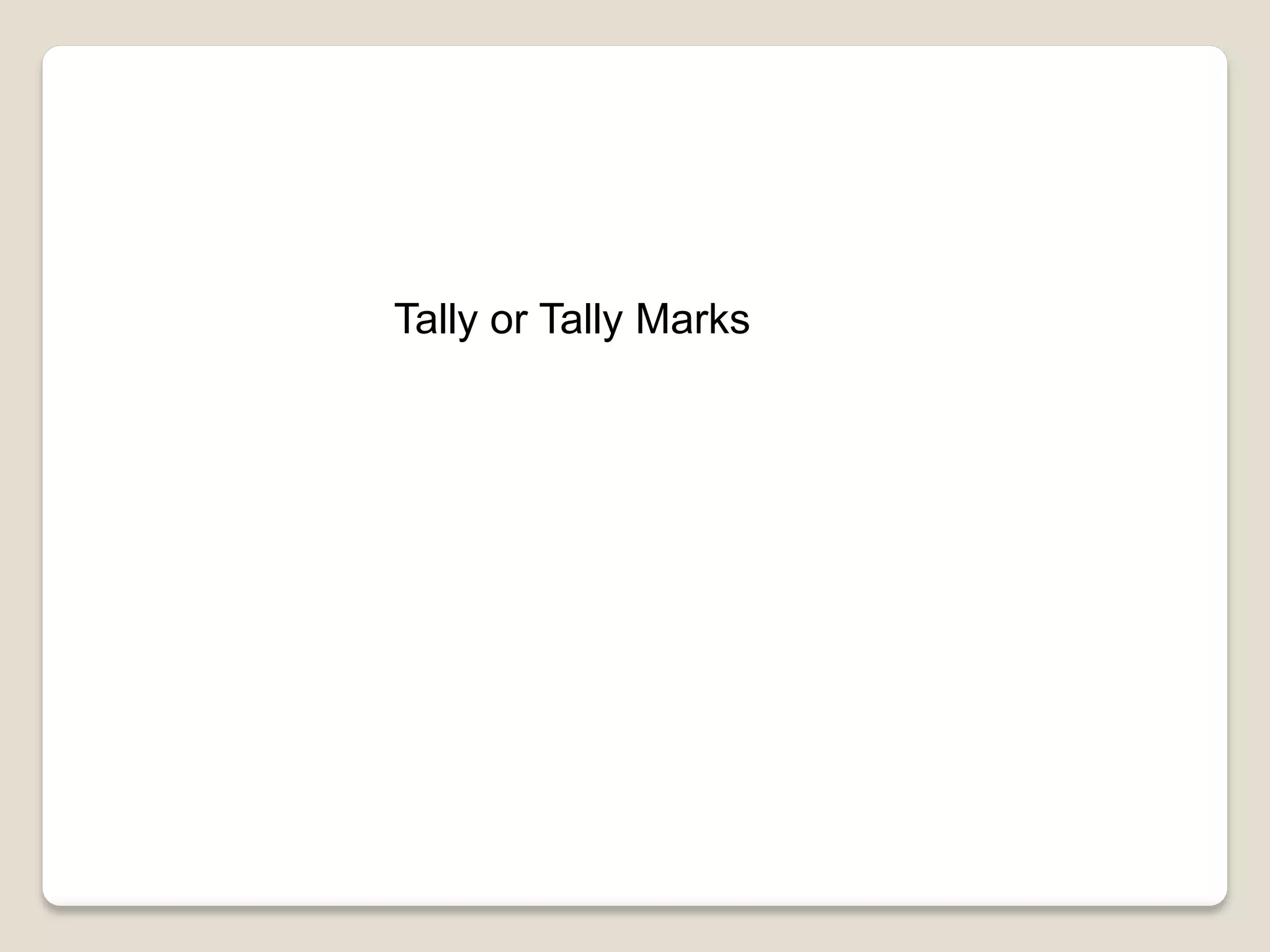 Tally or Tally Marks
 
