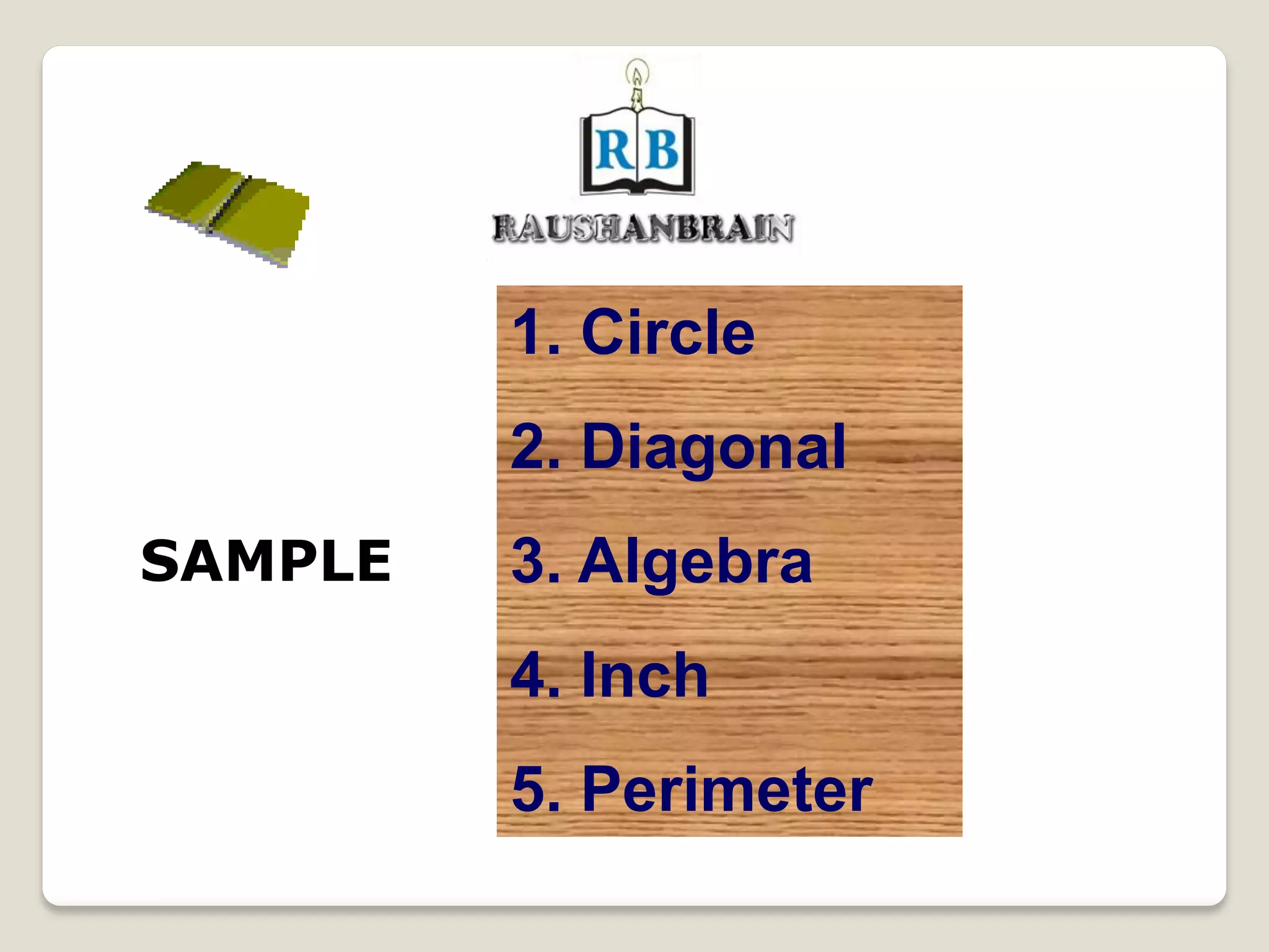 SAMPLE
1. Circle
2. Diagonal
3. Algebra
4. Inch
5. Perimeter
 