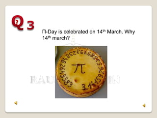 Π-Day is celebrated on 14th March. Why
14th march?
 