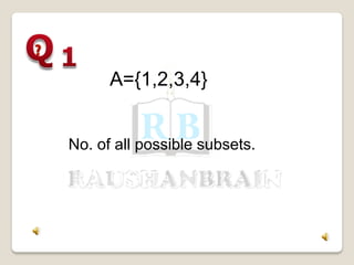 A={1,2,3,4}
No. of all possible subsets.
 