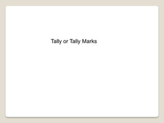 Tally or Tally Marks
 