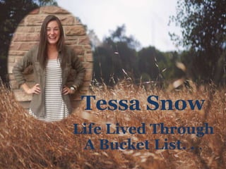 Tessa Snow
Life Lived Through
A Bucket List. . .
 