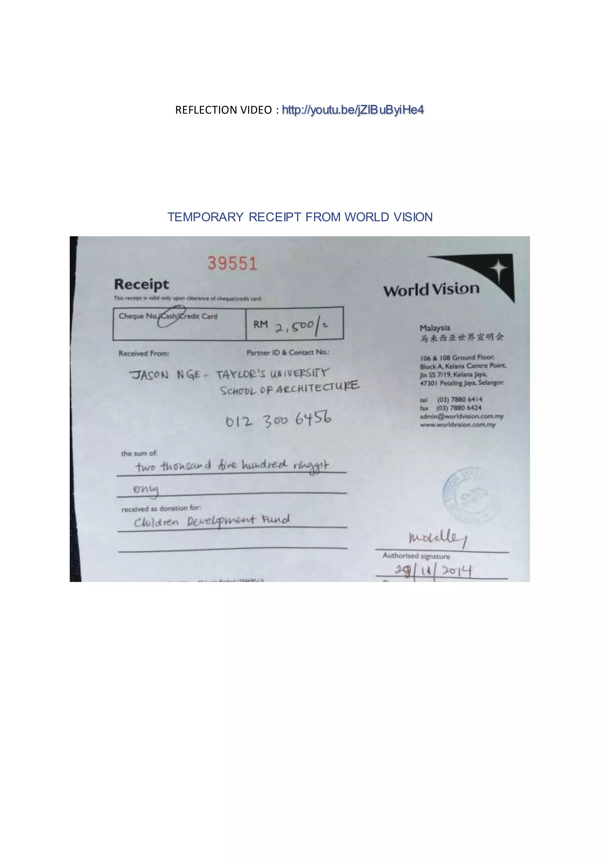 REFLECTION VIDEO : http://youtu.be/jZlBuByiHe4 
TEMPORARY RECEIPT FROM WORLD VISION 
