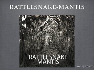 RATTLESNAKE-MANTIS



        Text




                nic warner
 