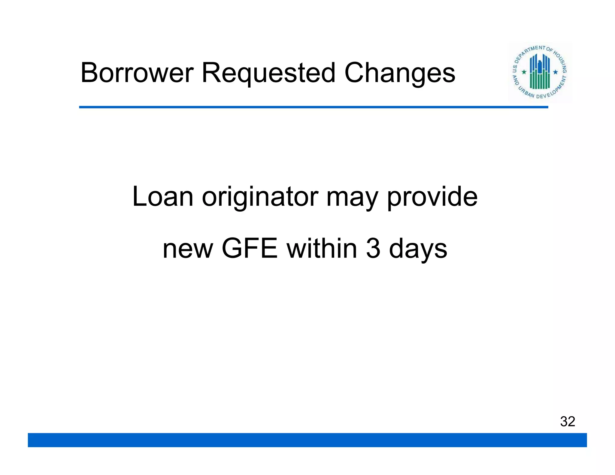 Borrower Requested Changes



   Loan originator may provide
     new GFE within 3 days




                                 32
 