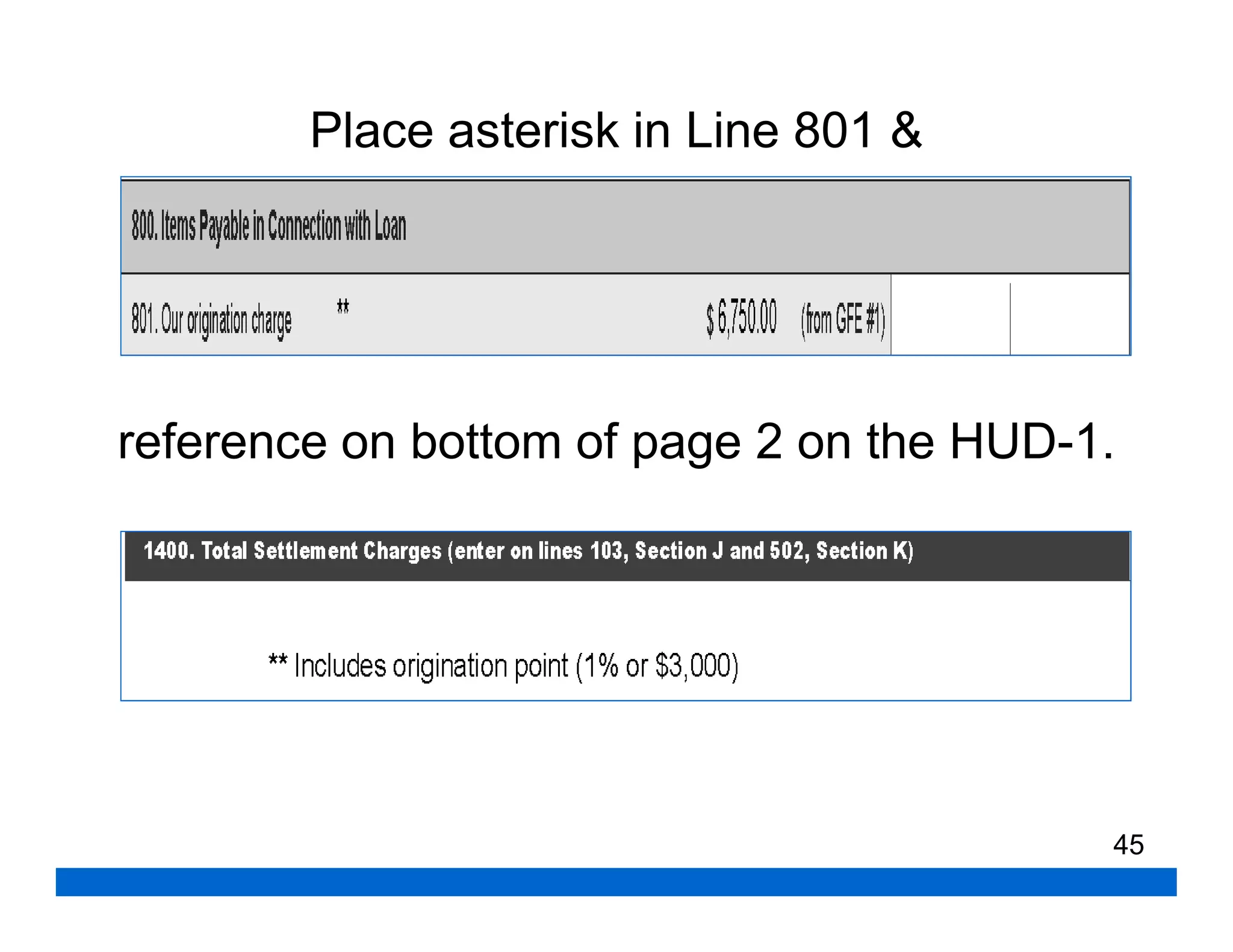 Place asterisk in Line 801 &




reference on bottom of page 2 on the HUD-1.




                                          45
 