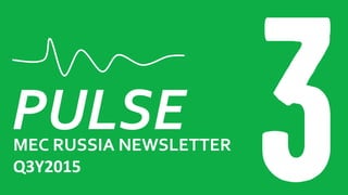 PULSEMEC RUSSIA NEWSLETTER
Q3Y2015
 