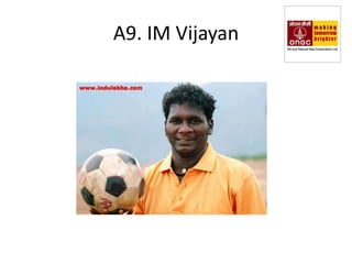A9. IM Vijayan
 