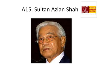 A15. Sultan Azlan Shah
 