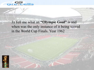 3) Tell me what an “Olympic Goal” is and when was the only instance of it being scored in the World Cup Finals. Year 1962