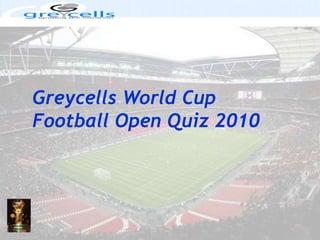 Greycells World Cup Football Open Quiz 2010 