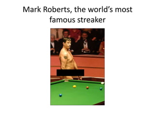 Mark Roberts, the world’s most famous streaker