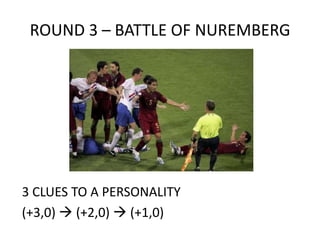 ROUND 3 – BATTLE OF NUREMBERG3 CLUES TO A PERSONALITY(+3,0)  (+2,0)  (+1,0)