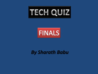 TECH QUIZ FINALS By SharathBabu 