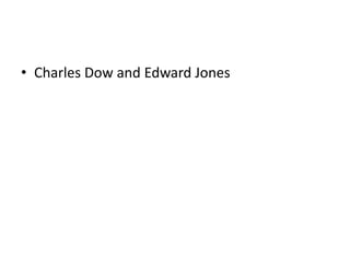 • Charles Dow and Edward Jones
 