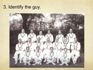 3. Identify the guy.
 
