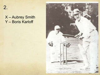 2.
X – Aubrey Smith
Y – Boris Karloff
 