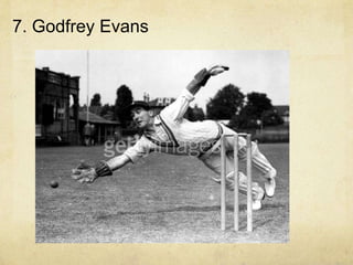 7. Godfrey Evans
 