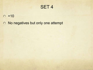 SET 4
+10
No negatives but only one attempt
 