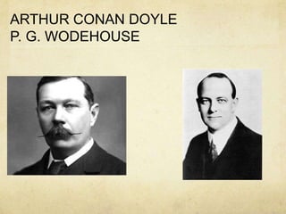 ARTHUR CONAN DOYLE
P. G. WODEHOUSE
 