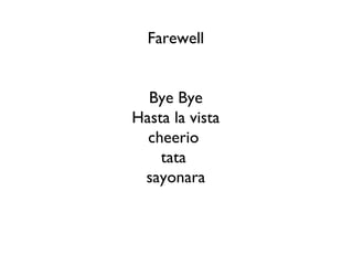Farewell Bye Bye Hasta la vista cheerio  tata  sayonara 