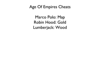 Age Of Empires Cheats Marco Polo: Map Robin Hood: Gold Lumberjack: Wood 