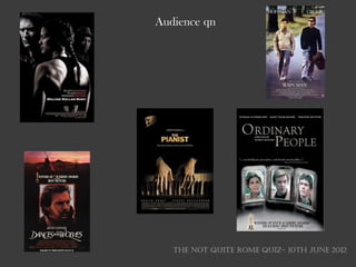 Audience qn




   THE NOT QUITE ROME QUIZ- 10th June 2012
 