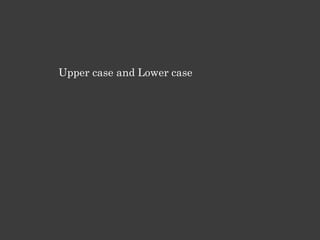 Upper case and Lower case
 