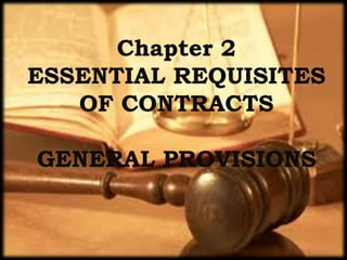 Chapter 2
ESSENTIAL REQUISITES
   OF CONTRACTS

GENERAL PROVISIONS
 